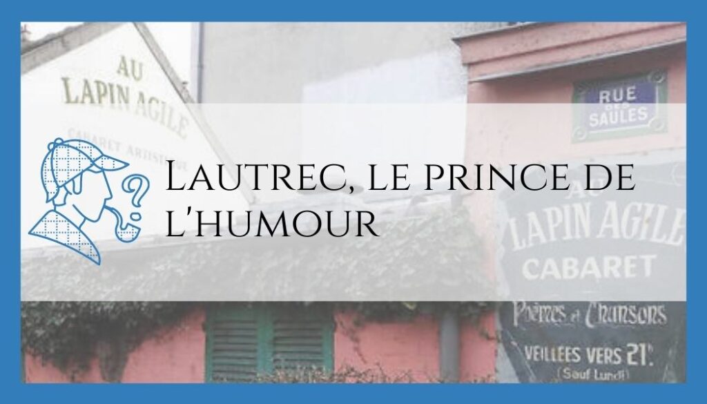 Toulouse Lautrec, le prince de l'humour